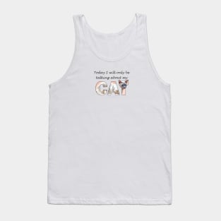 Today I will only be talking about my cat - siamese oil painting word art Tank Top